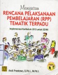 Menyusun Rencana Pelaksanaan Pembelajaran (RPP) Tematik Terpadu : Implementasi Kurikulum 2013 untuk SD/MI