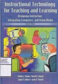 Instructional Technology for Teaching and Learning : Designing Instruction, Intergrating Computers, and Using Media