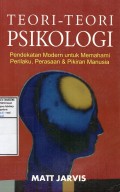 Teori-teori Psikologi : Pendekatan Modern untuk Memahami Perilaku, Perasaan & Pikiran Manusia