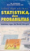 Teori dan Aplikasi Statistika dan Probabilitas : Sederhana, Lugas, dan Mudah Dimengerti