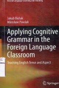 Applying Cognitive Grammar in The Foreign Language Classroom : Teaching English Tense and Aspect
