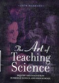 The Art of Teaching Science : Inquiry and Innovation in Middle School and High School