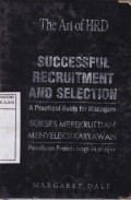 Successful Recruitment and Selection : A Pratical Guide for Managers = Suskes Merekrut dan Menyeleksi Karyawan : Panduan Praktis bagi Manajer