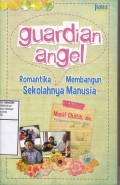 Guardian Angel : Romantika Membangun Sekolahnya Manusia