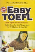 Easy Toefl : Test of English As A Foreign Language = Mudah Memahami & Mengerjakan tes Toefl, Skor Di atas 500