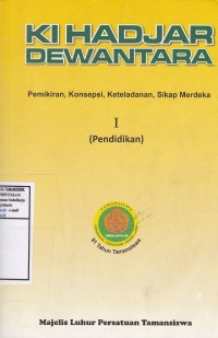 Image of Ki Hadjar Dewantara : Pemikiran, Konsepsi, Keteladanan, Sikap Merdeka I Pendidikan