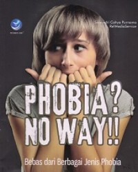 Image of Phobia? No Way!!: Bebas dari Berbagai Jenis Phobia
