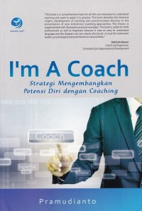 I'm A Coach: Strategi Mengembangkan Potensi Diri dengan Coaching