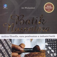 Image of Batik Nusantara: Makna Filosofis, Cara Pembuatan, dan Industri Batik